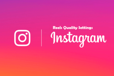 How To Adjust Instagram Reels Quality Settings